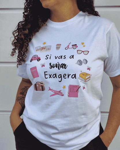 CAMISETA SI VAS A SOÑAR EXAGERA